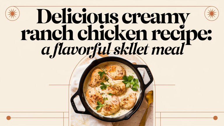 Delicious Creamy Ranch Chicken Recipe: A Flavorful Skillet Meal